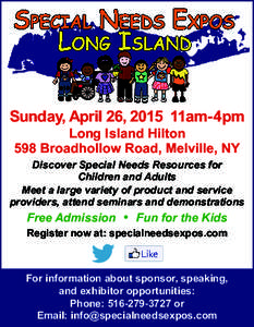 Sunday, April 26, 2015 11am-4pm Long Island Hilton 598 Broadhollow Road, Melville, NY Discover Special Needs Resources for Children and Adults