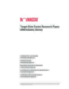 Target-Date Series Research Paper: 2010 Industry Survey by Rod Bare, Director, Asset Allocation Strategies Josh Charlson, Ph.D., senior fund analyst ()
