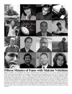 Fifteen Minutes of Fame with Maksim Velichkin Maksim Velichkin is an accomplished cellist, pianist, and harpsichordist who has been active as a soloist, chamber musician, and orchestra artist among an international circle featuring venerable conductors and headlining classical stars. He has worked with James