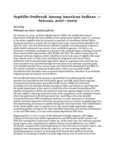 Syphilis Outbreak Among American Indians --Arizona, [removed]Weekly February 19, [removed]);[removed]On January 25, 2007, an Indian Health Service (IHS) unit notified the Arizona Department of Health Services (ADHS) 