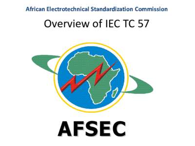 African Electrotechnical Standardization Commission  Overview of IEC TC 57 AFSEC