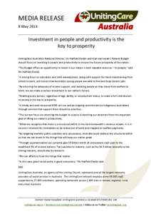 MEDIA RELEASE 8 May 2014 Investment in people and productivity is the key to prosperity UnitingCare Australia’s National Director, Lin Hatfield Dodds said that next week’s Federal Budget