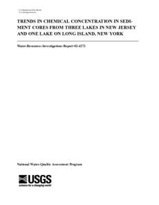 U.S. Department of the Interior U.S. Geological Survey TRENDS IN CHEMICAL CONCENTRATION IN SEDIMENT CORES FROM THREE LAKES IN NEW JERSEY AND ONE LAKE ON LONG ISLAND, NEW YORK Water-Resources Investigations Report
