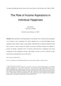 Accepted for publication in the Journal of Economic Behavior and Organization, April 10, 2003  The Role of Income Aspirations in Individual Happiness Alois Stutzer* University of Zurich