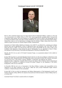 Lieutenant General A.G.D. VAN OSCH  Born in 1955, Lieutenant General Ton Van Osch joined the Royal Netherlands Military Academy in 1974 and was commissioned as an Artillery Officer in[removed]After various appointments, in