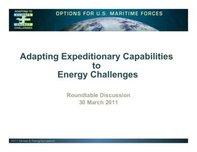 Adapting Expeditionary Capabilities to Energy Challenges Roundtable Discussion 30 March 2011