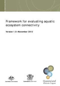 Framework for evaluating aquatic ecosystem connectivity Version 1.0—November 2012 Prepared by: Lammers, H, Ronan, M, Sheaves, M, Dale, P, Marshall, J, Audas, DM, Knight, A