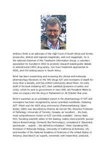 Anthony Brink is an advocate of the High Court of South Africa and former prosecutor, district and regional magistrate, and civil magistrate. He is the national chairman of the Treatment Information Group, a voluntary as