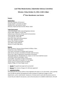 Land Titles Modernization, Stakeholder Advisory Committee Minutes: Friday October 31, 2014, 12:00-1:30pm 3rd Floor Boardroom, Law Centre Present: Stakeholders: Rick Karp, Chamber of Commerce