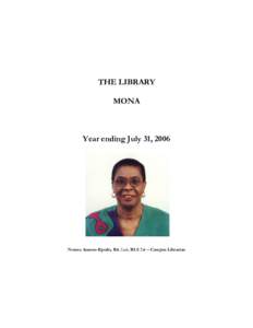 THE LIBRARY MONA Year ending July 31, 2006  Norma Amenu-Kpodo, BA Sask, BLS Tor – Campus Librarian