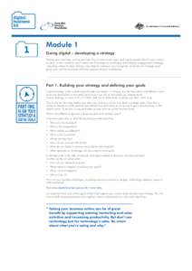 Module 1 Going digital – developing a strategy Taking your business online can feel like an enormous task, and many people don’t know where to start. In this module, you’ll learn the first steps to building a solid