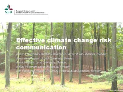 Effective climate change risk communication Kristina Blennow, Swedish University of Agricultural Sciences, Sweden Johannes Persson, Lund University, Sweden Annika Wallin, Lund University, Sweden Niklas Vareman, Lund Univ