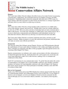 The Wildlife Society’s  Conservation Affairs Network Purpose The Conservation Affairs Network enhances the effectiveness of our entire Society by increasing communication, collaboration, and coordination between our Ch