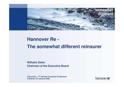 Hannover Re The somewhat different reinsurer  Wilhelm Zeller Chairman of the Executive Board  Cheuvreux – 7th German Corporate Conference