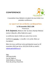 CONFERENCE L’association Cœur Battant a le plaisir de vous inviter à sa première conférence : Le sport et les enfants cardiopathes Le 30 novembre 2012 à 20h