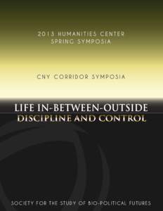 SO C I E T Y F OR TH E S TUDY O F BI O - POLI TI CA L FUTURES  Schedule of Proceedings Life In-Between-Outside Discipline and Control: The First Meeting of the Society for the Study of Biopolitical Futures