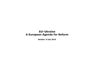 EU–Ukraine A European Agenda for Reform Version: 4 July 2014 EU-Ukraine – A European Agenda for Reform