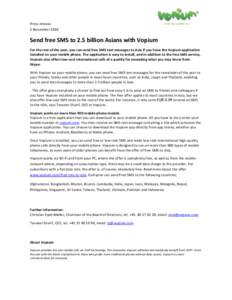 Press release 2 November 2010 Send free SMS to 2.5 billion Asians with Vopium For the rest of the year, you can send free SMS text messages to Asia if you have the Vopium application installed on your mobile phone. The a