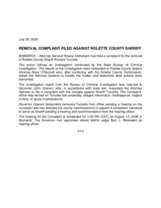 July 29, 2008  REMOVAL COMPLAINT FILED AGAINST ROLETTE COUNTY SHERIFF BISMARCK – Attorney General Wayne Stenehjem has filed a complaint for the removal of Rolette County Sheriff Richard Turcotte. The action follows an 