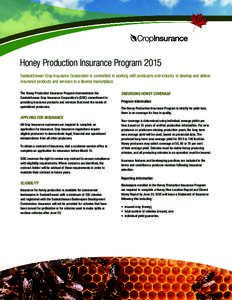 Honey Production Insurance Program 2015 Saskatchewan Crop Insurance Corporation is committed to working with producers and industry to develop and deliver insurance products and services to a diverse marketplace. The Hon