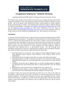    A	
  Legislative	
  Solution	
  for	
  “Ambush”	
  Elections	
   Legislation	
  Addresses	
  NLRB’s	
  Attack	
  on	
  Employee	
  Privacy	
  &	
  Economic	
  Growth	
   The	
   National	
   L