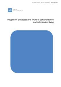 WORKFORCE DEVELOPMENT: REPORT 55  People not processes: the future of personalisation and independent living  Contents