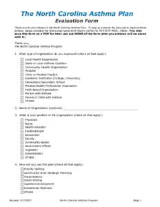 The North Carolina Asthma Plan Evaluation Form Thank you for your interest in the North Carolina Asthma Plan. To help us evaluate the plan and to improve future editions, please complete the brief survey below and return