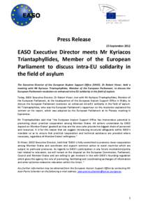 Press Release 25 September 2012 EASO Executive Director meets Mr Kyriacos Triantaphyllides, Member of the European Parliament to discuss intra-EU solidarity in
