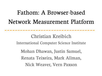 Fathom: A Browser-based Network Measurement Platform ----------------------------------Christian Kreibich  International Computer Science Institute