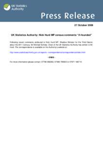 27 October[removed]UK Statistics Authority: Nick Hurd MP census comments “ill-founded” Following recent comments attributed to Nick Hurd MP, Shadow Minister for the Third Sector, about the 2011 Census, Sir Michael Scho