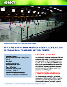 The Brooklyn Park Community Activity Center. Source: Stevens Engineers  APPLICATION OF CLIMATE-FRIENDLY ICE RINK TECHNOLOGIES: BROOKLYN PARK COMMUNITY ACTIVITY CENTER Name of Facility: