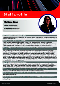 Staff profile Melissa Dias		 Position: Graduate Engineer Office Location: Melbourne, VIC  How long have you been working at ARRB?