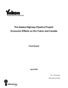 The Alaska Highway Pipeline Project: Economic Effects on the Yukon and Canada Final Report  April 2002