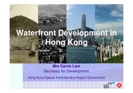Waterfront Development in Hong Kong Mrs Carrie Lam Secretary for Development Hong Kong Special Administrative Region Government