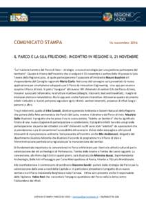 COMUNICATO STAMPA  16 novembre 2016 IL PARCO E LA SUA FRUIZIONE: INCONTRO IN REGIONE IL 21 NOVEMBRE “La  Fruizione  turistica  del  Parco  di  Veio  – strategie e nuove tecnologie per una gestione partecipata 