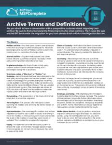 Archive Terms and Definitions  Are you about to have a conversation with a prospective customer about migrating their archive? Be sure to first understand the following terms for email archives. Then close the sale and l