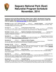 Saguaro National Park (East) Naturalist Program Schedule November, 2014 Programs meet at the Rincon Mountain Visitor Center, 3693 S. Old Spanish Trail unless otherwise noted. All programs are subject to change. Call the 