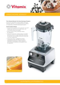 Drink Machine Advance®  The Ultimate Blender For Every Beverage Program From fruit smoothies to thick shakes, the Drink Machine Advance is an essential tool for adding or expanding a blended beverage program.