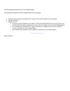 The following pages detail how to set up a Google Hangout . The following are needed in order for Google Hangout to work properlyA.webcam with an internal microphone OR a computer with a built-in webcam and micro