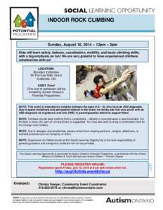 INDOOR ROCK CLIMBING  Sunday, August 10, 2014 – 12pm – 2pm Kids will learn safety, balance, coordination, mobility, and basic climbing skills, with a big emphasis on fun! We are very grateful to have experienced clim