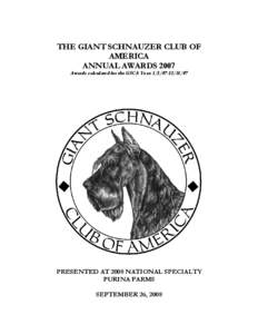 THE GIANT SCHNAUZER CLUB OF AMERICA ANNUAL AWARDS 2007 Awards calculated for the GSCA Year: [removed]PRESENTED AT 2008 NATIONAL SPECIALTY