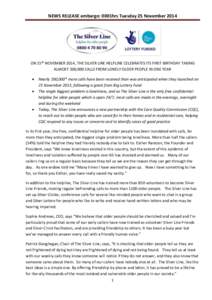 NEWS RELEASE embargo: 0001hrs Tuesday 25 NovemberON 25th NOVEMBER 2014, THE SILVER LINE HELPLINE CELEBRATES ITS FIRST BIRTHDAY TAKING ALMOST 300,000 CALLS FROM LONELY OLDER PEOPLE IN ONE YEAR  