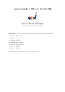Diagramando UML con PlantUML  Guía de Referencia del Lenguaje (martes 17 de octubre de:09)  PlantUML es un proyecto Open Source (código abierto) que permite escribir rápidamente: