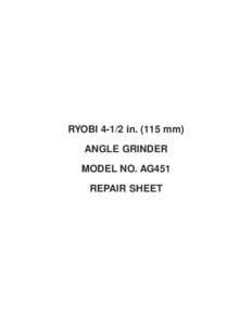 RYOBI[removed]in[removed]mm) ANGLE GRINDER MODEL NO. AG451 REPAIR SHEET  RYOBI[removed]in[removed]mm) ANGLE GRINDER – MODEL NUMBER AG451