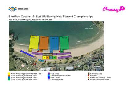 Site Plan Oceans 15, Surf Life Saving New Zealand Championships Main Beach, Mount Maunganui, February 26 – March 1, 2015 Leisure Island  Arena 1