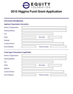 2015 Higgins Fund Grant Application  APPLICANT INFORMATION Applicant Organization Information Name of Organization: Mailing Address: