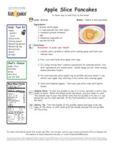 K-STATE RESEARCH & EXTENSION FA M I LY N U T R I T I O N P R O G R A M Apple Slice Pancakes A clever way to add fruit to the meal! Level: Medium