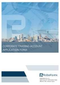 CORPORATE TRADING ACCOUNT APPLICATION FORM ROBOFOREX (CY) LTD Soboh House 377, 28th October Street Office #1, 3107, Limassol, Cyprus