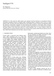 Intelligent VTS W. Filipowicz Gdynia Maritime University, Poland ABSTRACT: In this paper the author depicts new approach involving fuzziness in navigational situation assessment. Nowadays operator at maritime traffic mon