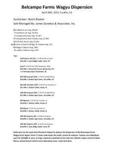 Belcampo Farms Wagyu Dispersion April 28th, 2013; Escalon, CA Auctioneer: Butch Booker Sale Managed By: James Danekas & Associates, Inc. 56 Fullblood Lots Avg. $8,662
